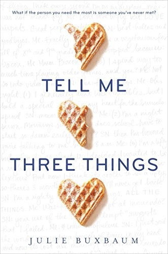 Julie Buxbaum: Tell Me Three Things (2016, Delacorte Press)