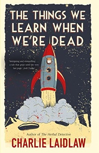 Charlie Laidlaw: The Things We Learn When We're Dead: A modern fairytale of love and loss that weaves together the inner conflicts of a young woman's life. (2017, Accent Press)