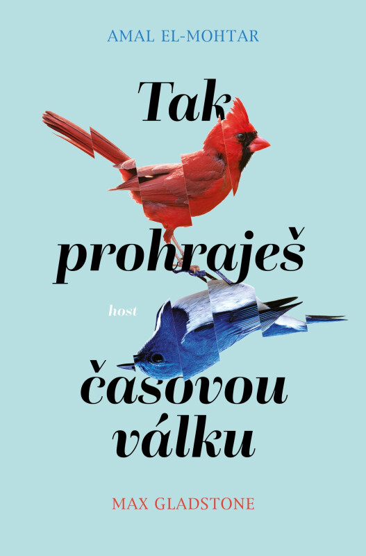Amal El-Mohtar, Max Gladstone: Tak prohraješ časovou válku (Hardcover, Czech language, 2025, Host)