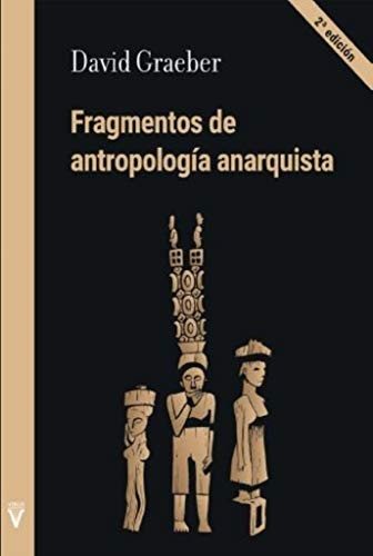 David Graeber, Ámbar Sewell, Paula Monteiro González, Álvaro García, Ámbar Sewell, Lidia Sardà, Miquel Costa Reimóndez: Fragmentos de antropología anarquista (Paperback, Spanish language, Virus Editorial)