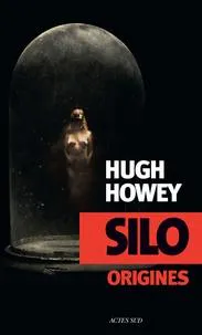 Hugh Howey: Silo Origines (French language, 2014, Actes Sud)