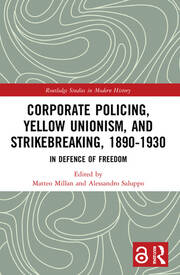 Matteo Millan, Alessandro Saluppo: Corporate Policing, Yellow Unionism, and Strikebreaking, 1890-1930 (2022, Routledge)