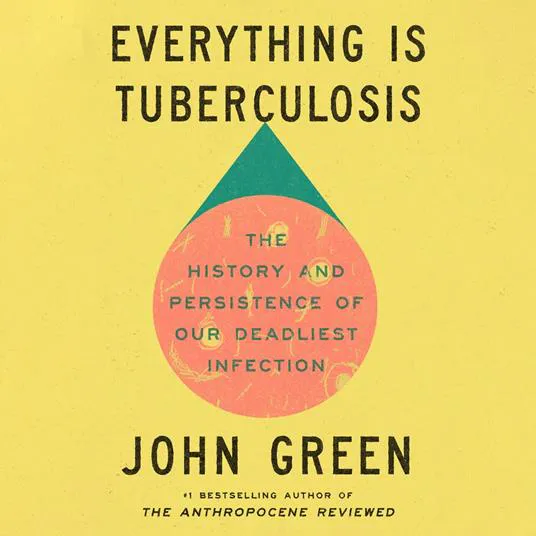 John Green, John Green - undifferentiated: Everything Is Tuberculosis (2025)