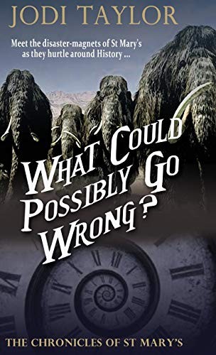 Jodi Taylor: What Could Possibly Go Wrong (Accent Press Ltd)