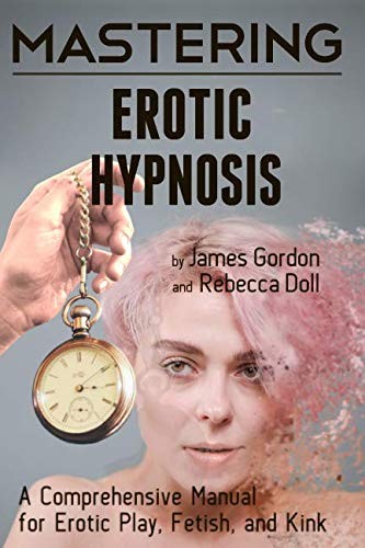 James Gordon C.Ht., Rebecca Doll M.Ed.: Mastering Erotic Hypnosis (Paperback, Comprehensive Mastery)